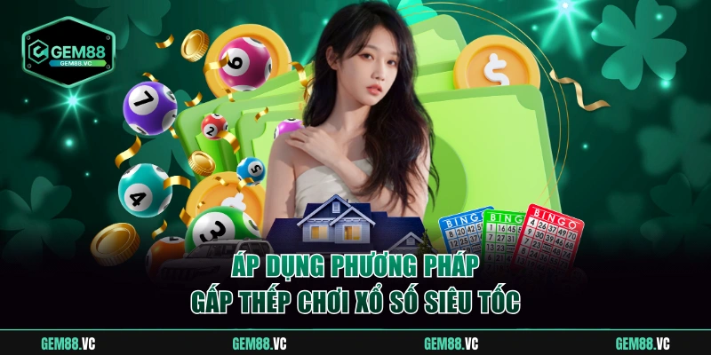 Áp dụng phương pháp gấp thếp chơi xổ số siêu tốc