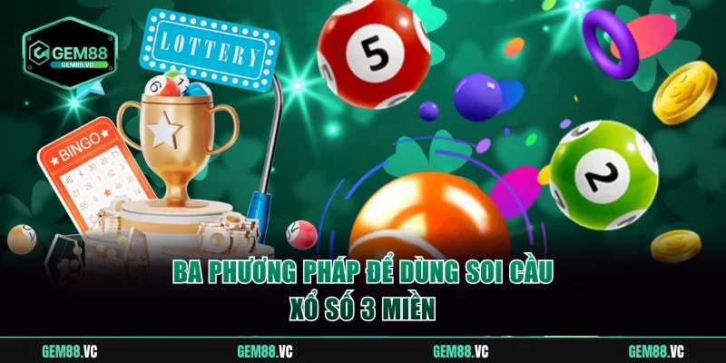 Ba phương pháp để dùng soi cầu xổ số 3 miền