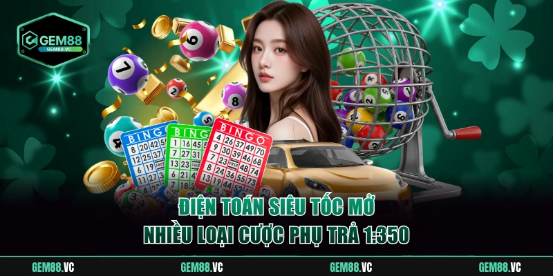 Điện toán siêu tốc mở nhiều loại cược phụ trả 1:350