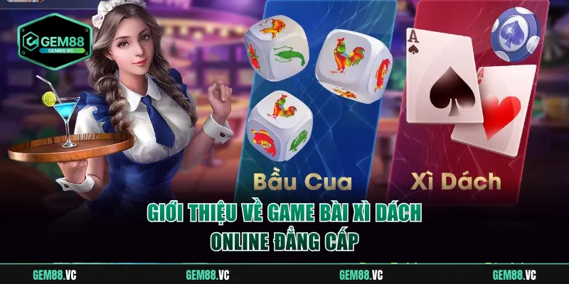 Giới thiệu game bài Xì Dách online đẳng cấp