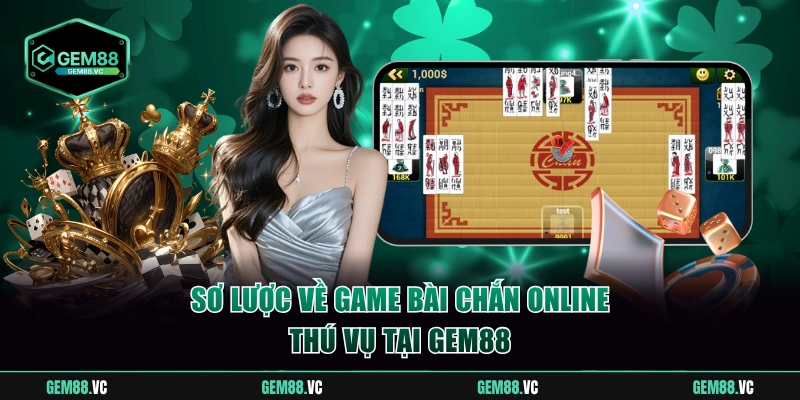 Sơ lược về bài chắn online GEM88