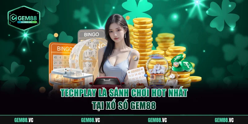 Techplay là sảnh chơi hot nhất tại xổ số GEM88