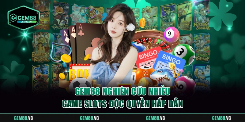 Gem88 nghiên cứu nhiều game slots độc quyền hấp dẫn